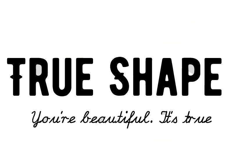 TRUE SHAPE